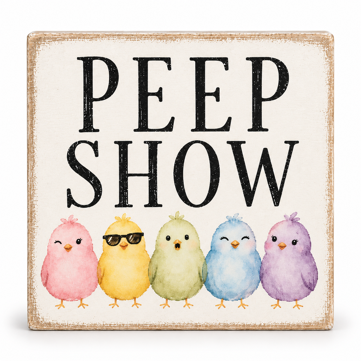 A square decorative sign with a distressed cream background and a rustic tan border. The sign reads “PEEP SHOW” in large black letters above five watercolor-style chicks in pink, yellow, green, blue, and purple, each with small orange beaks and feet.