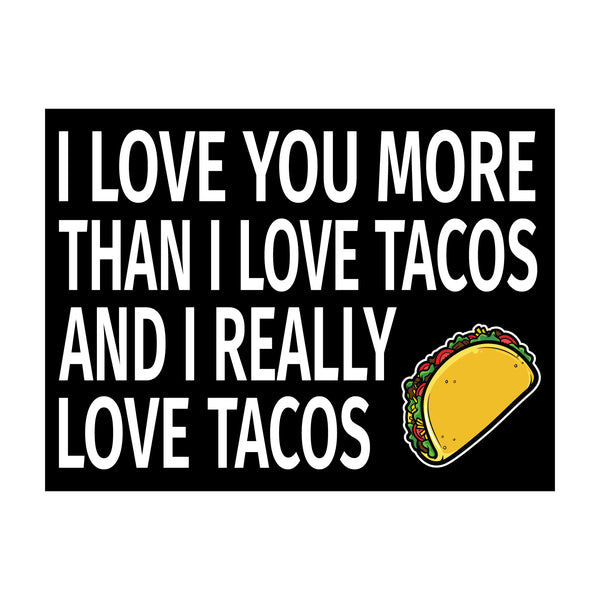 I Love You More Than I Love Tacos and I Really Love Tacos Wood Sign