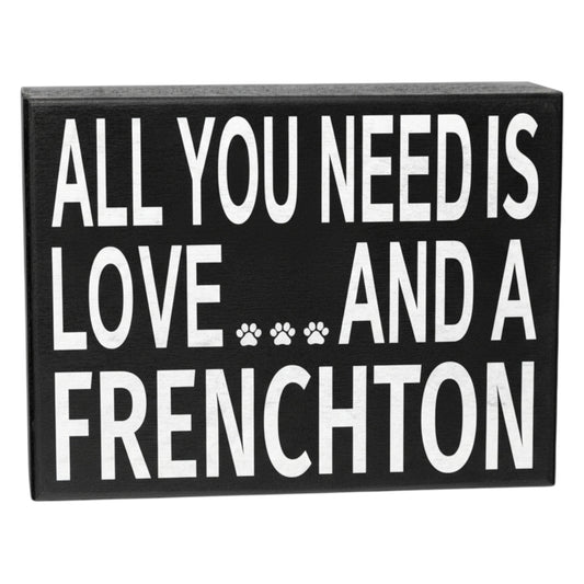 All You Need is Love and a Frenchton Sign and Gift