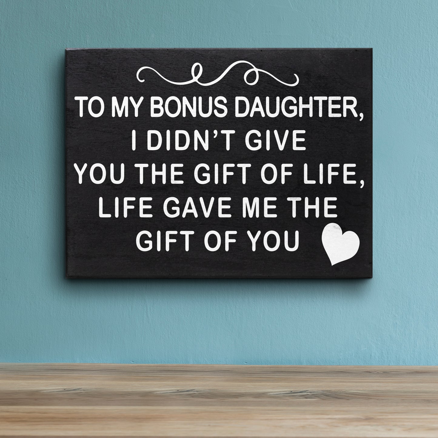 JennyGems To My Bonus Daughter I Didn't Give You the Gift Of Life, Life Gave Me the Gift Of You, Bonus Daughter Gifts, 8x6 Inch Wood Sign, Stepdaughter Sign Gift Decor Plaque Bonus Daughter