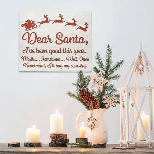 Dear Santa I've Been Good Funny Wood Sign, Christmas Decorations, Cute Christmas Decor, Holiday Decor, American Made