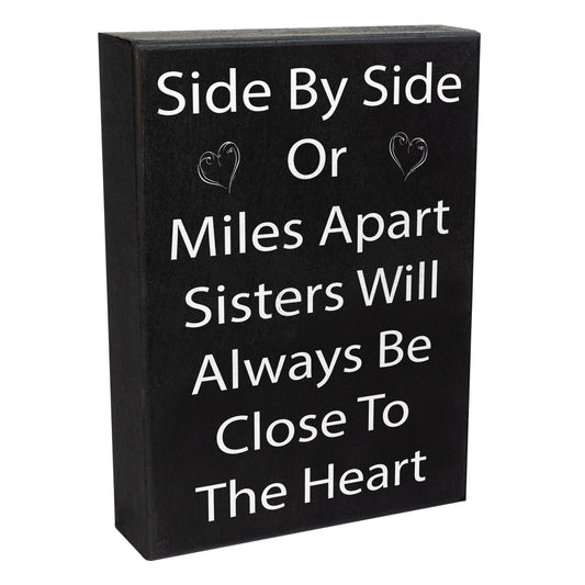 Side By Side or Miles Apart Sisters Will Always Be Close To the Heart Wooden Sign