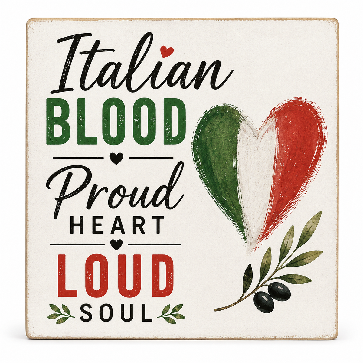 A square decorative sign with a distressed cream background featuring the text 'Italian Blood Proud Heart Loud Soul' in black and green lettering, alongside a heart painted in the green, white, and red of the Italian flag and an olive branch with black olives.