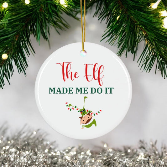 Elf Made Me Do It Ceramic Ornament, Funny Christmas Decor, Humorous Holiday Gift, Cheeky Tree Ornament for Adults