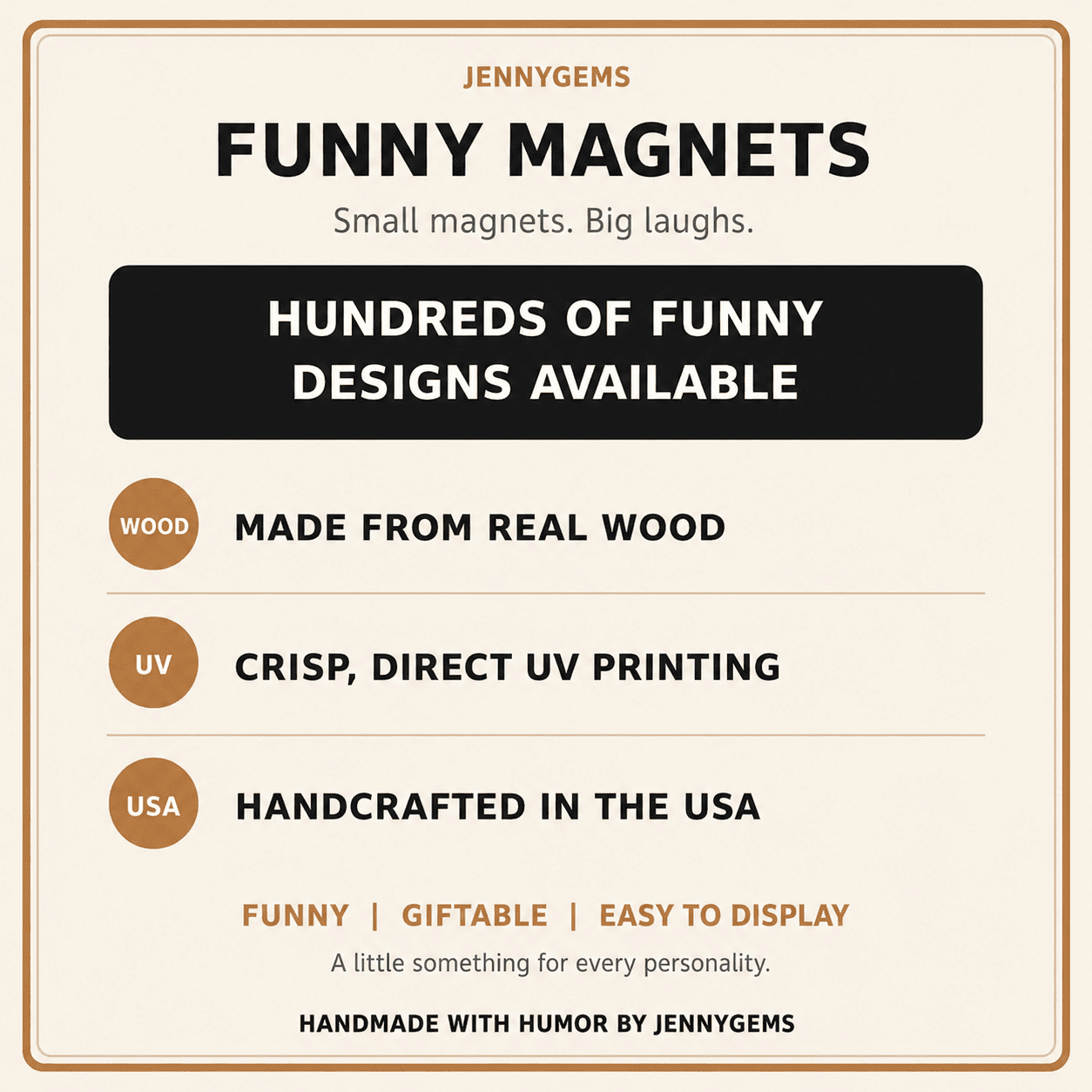 A promotional graphic for Jennygems Funny Magnets, featuring a beige background with a thin brown border. The text highlights that there are hundreds of funny designs available, made from real wood, with crisp direct UV printing, and handcrafted in the USA.