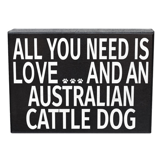 All You Need Is Love and an Australian Cattle Dog Wooden Sign