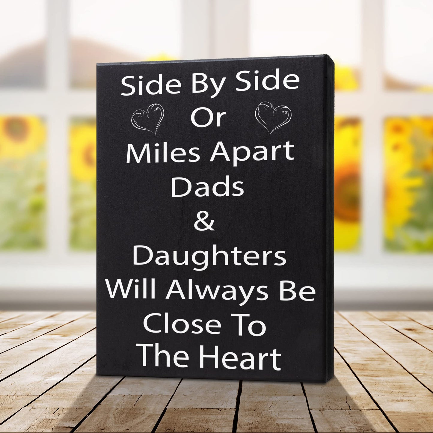 Side by Side or Miles Apart Dads and Daughters Wooden Sign - Heartfelt Dad Gift from Daughter - Wall Hanging and Shelf Decor