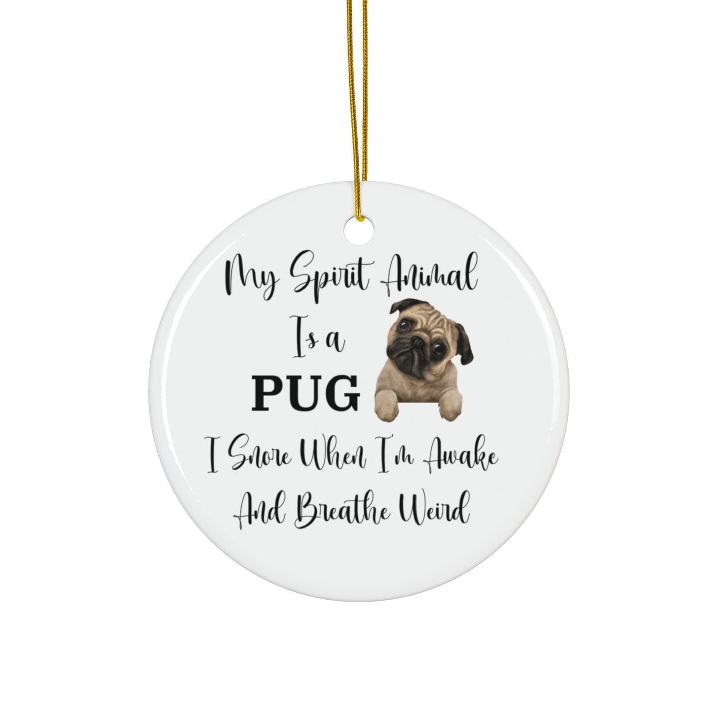 Pug Ornament, Fun Animal Lover Gift, Pug Spirit Animal Decor, Snoring and Breathing Quote, Funny Ornament, Christmas Gift, Holiday