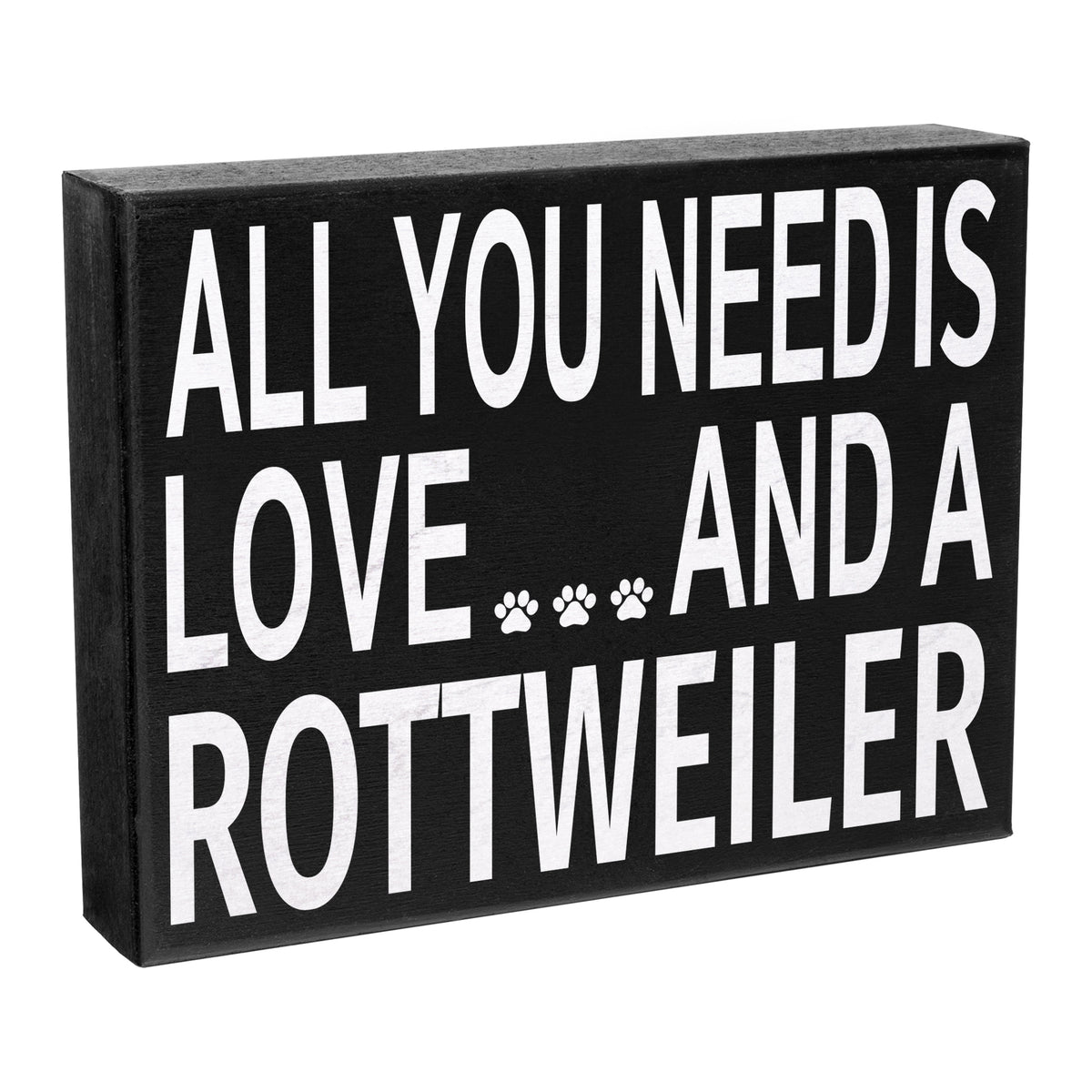 A wooden sign with the text 'All You Need is Love and a Rottweiler' and a paw print symbol, meant as a decorative item for Rottweiler enthusiasts.