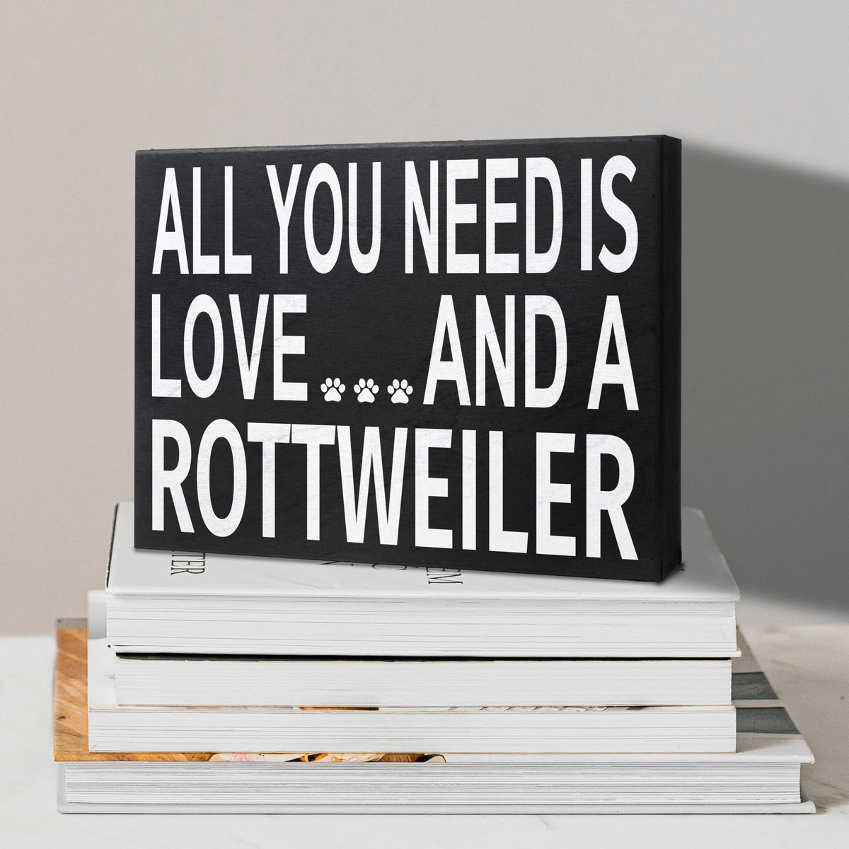 All You Need Is Love And A Rottweiler Sign
