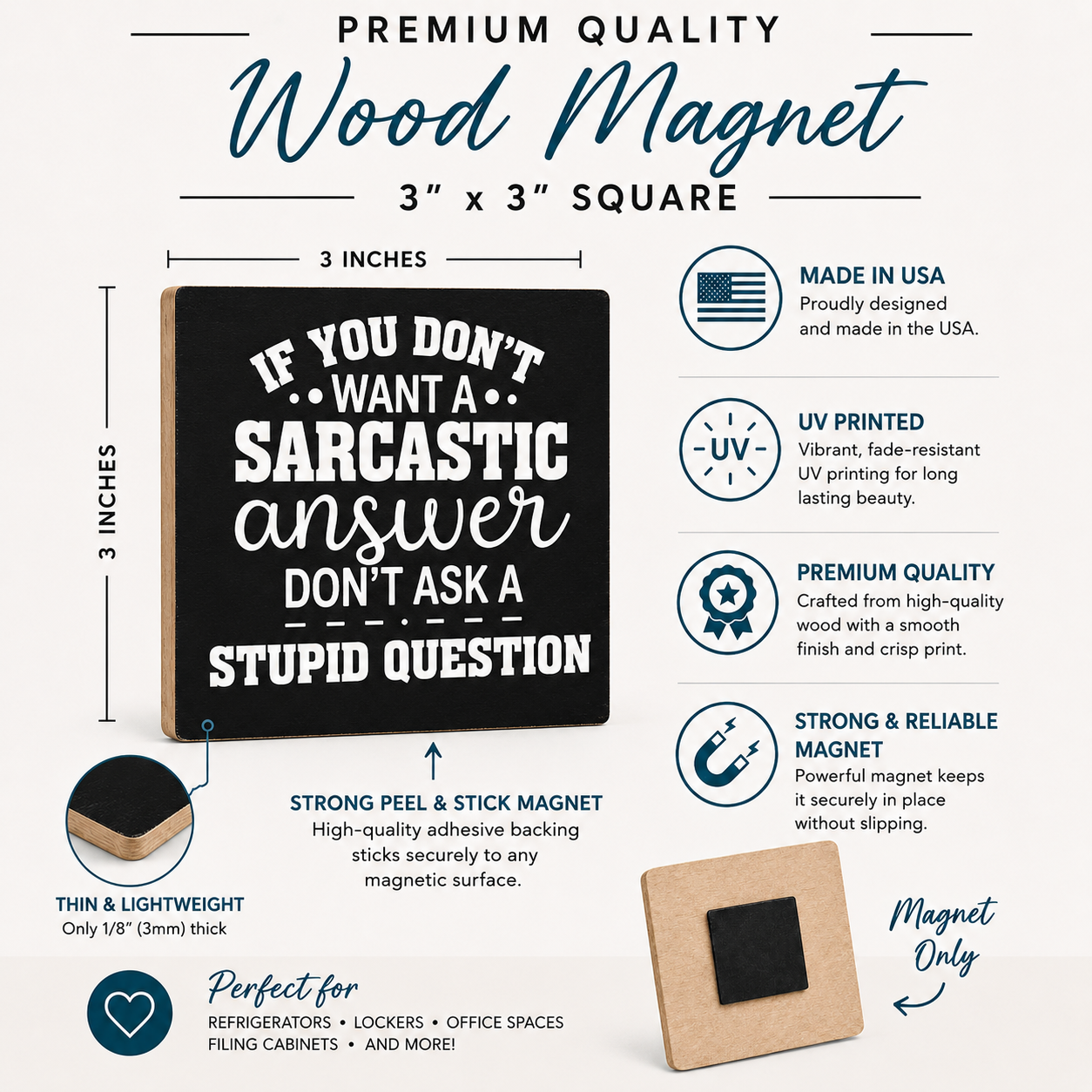 A 3x3 inch square wood magnet sign with a black face and white text reading, 'IF YOU DON'T WANT A SARCASTIC ANSWER DON'T ASK A STUPID QUESTION,' shown on a light gray infographic background with feature callouts and a small photo of the magnet mounted on a refrigerator.