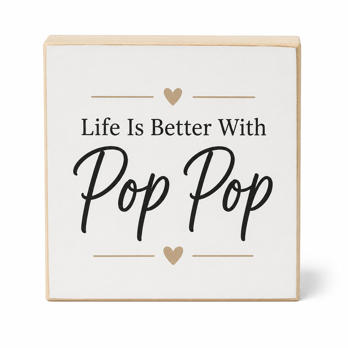 A square decorative wooden block sign with a white face and natural wood edges. The front reads 'Life Is Better With Pop Pop' in black text, with small tan heart and line accents above and below.