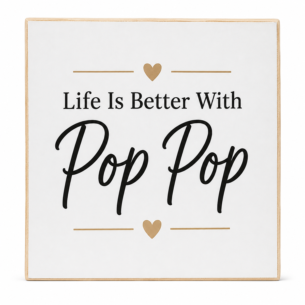 Square decorative wall sign with a light wood border, white face, and printed text reading “Life Is Better With Pop Pop” in black, with small tan heart and line accents.