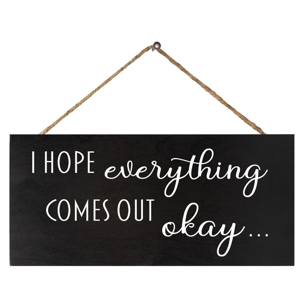 I Hope Everything Comes Out Okay Wood Sign