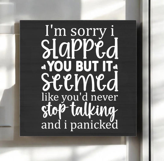 I'm Sorry I Slapped You But You Didn't Stop Talking Magnet - 3 x 3 Inch