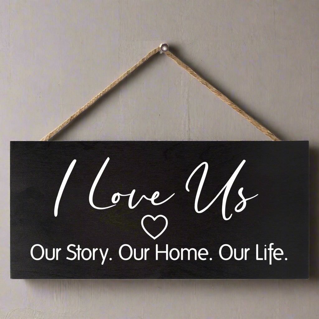 I Love Us Our Story Our Home Our Life, Hanging Wood Sign