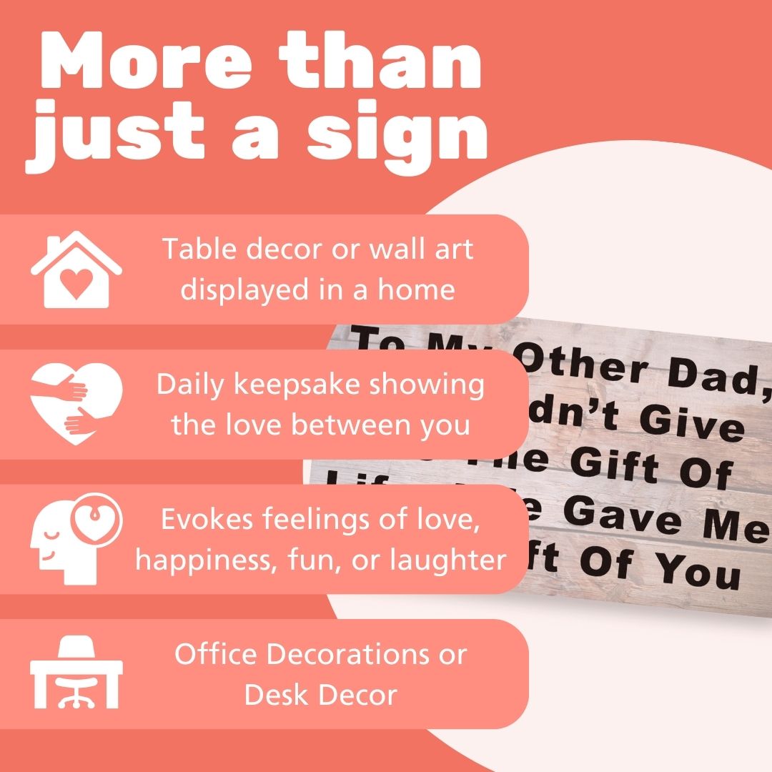 To My Other Dad You Didn't Give Me The Gift Of Life, Life Gave Me The Gift Of You Wooden Sign