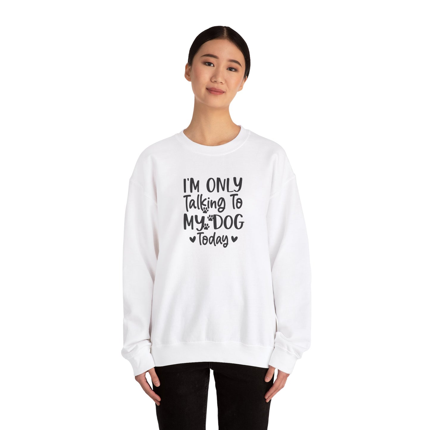 I'm Only Talking to My Dog Today - Crewneck Sweatshirt