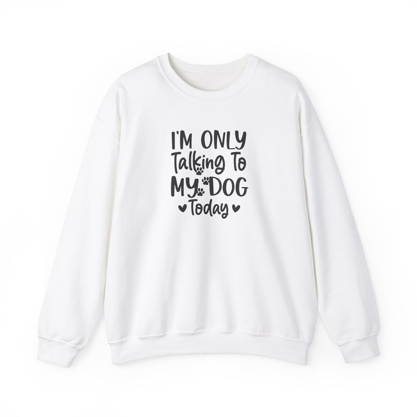 I'm Only Talking to My Dog Today - Crewneck Sweatshirt
