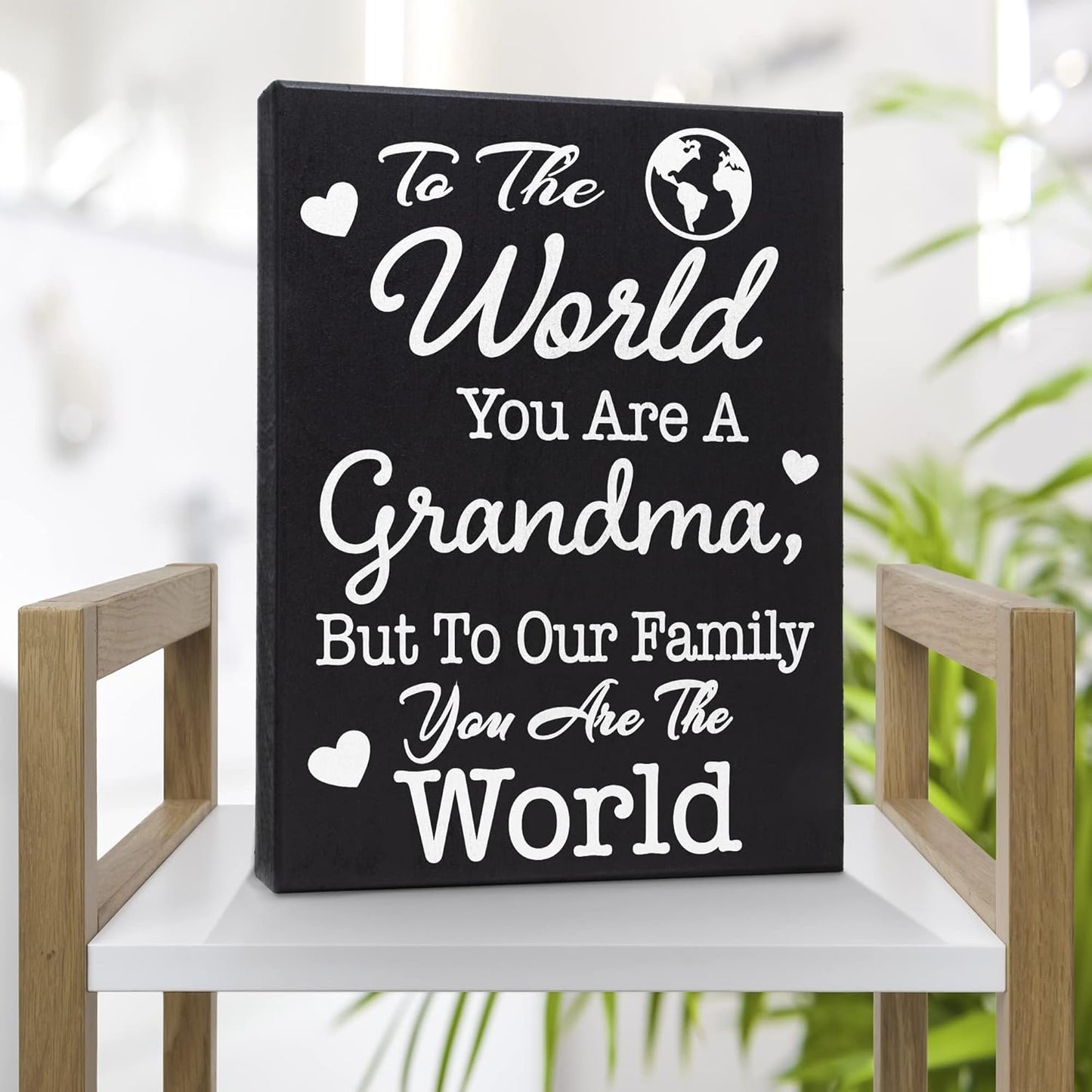 To The World You Are a Grandma But To Our Family You Are The World