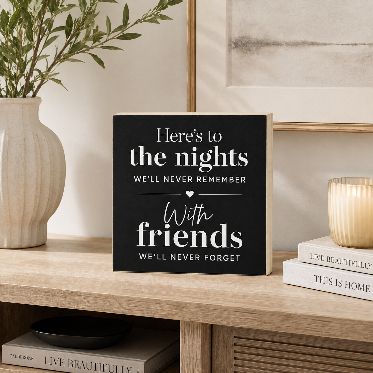 Here's to the Nights We'll Never Remember with the Friends We'll Never Forget