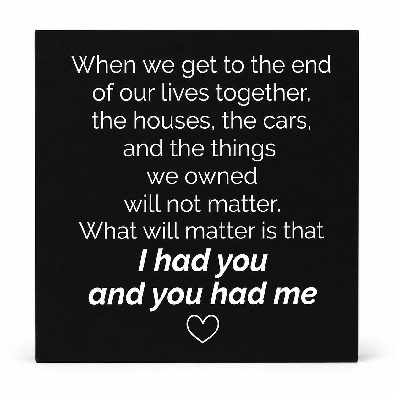 I Had You and You Had Me, Love Quote Wall Decor, End of our Lives
