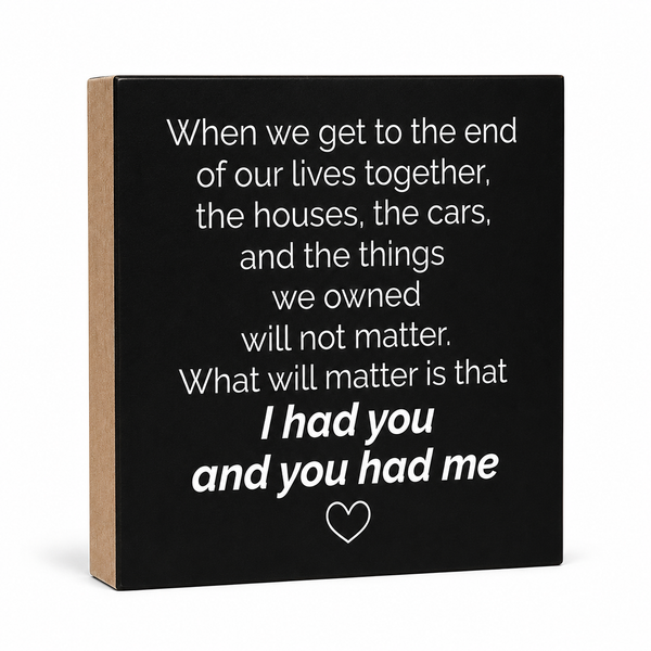 I Had You and You Had Me, Love Quote Wall Decor, End of our Lives