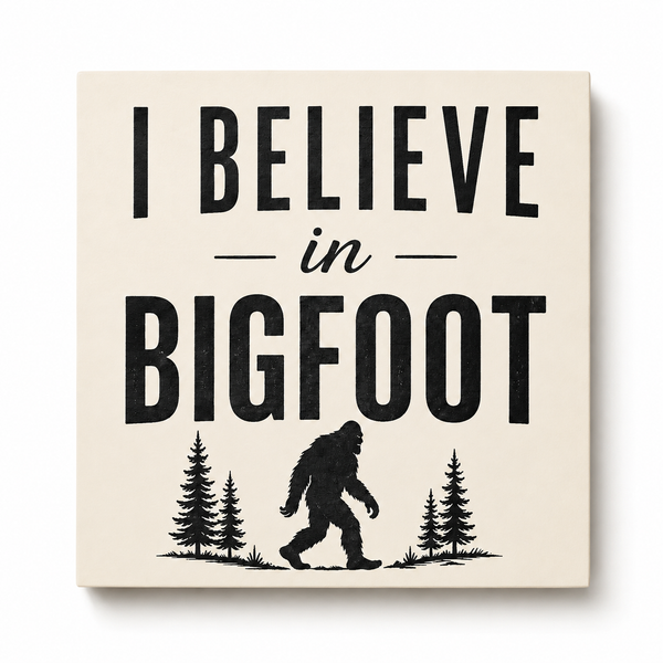 I Believe in Big Foot Wood Sign