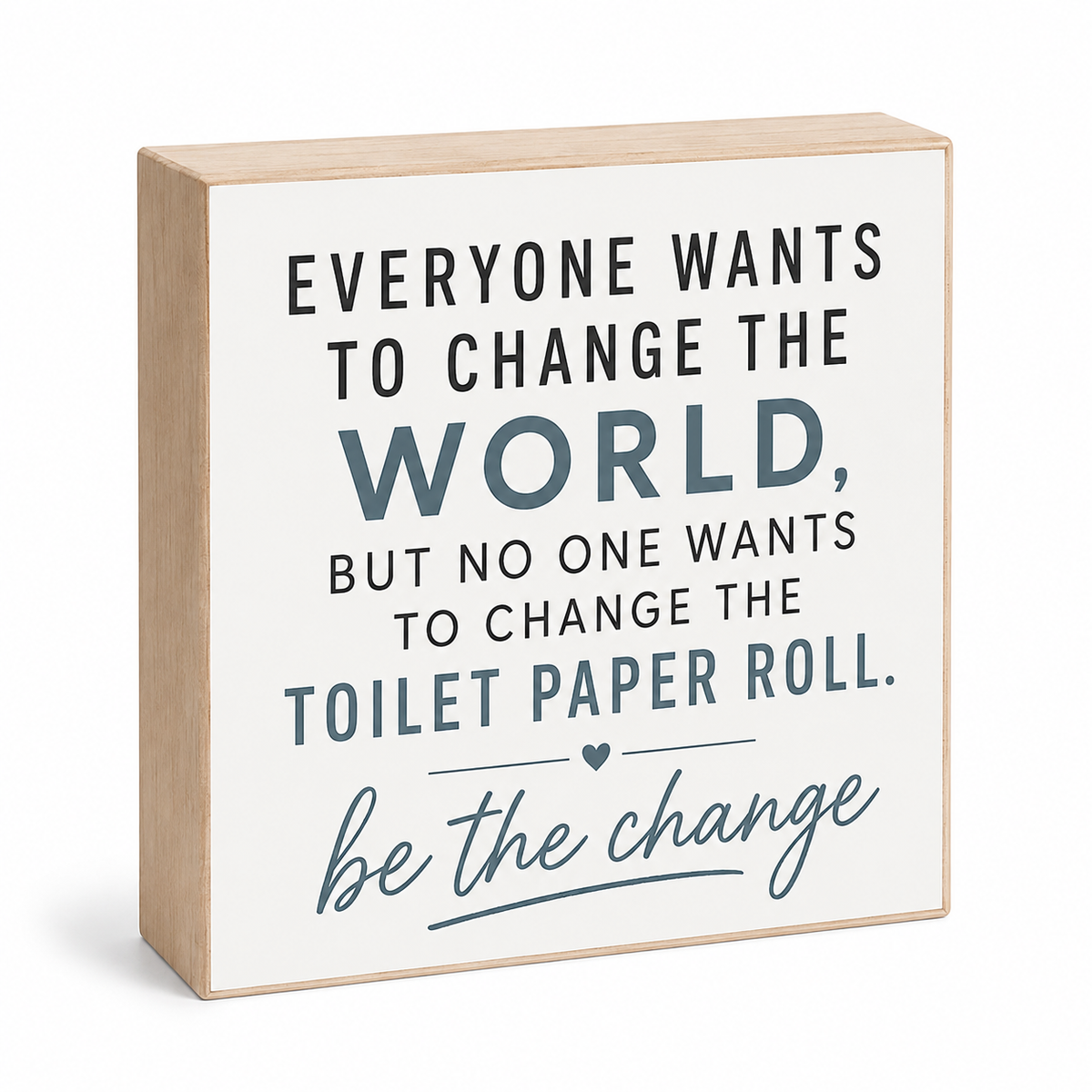 Everyone Wants To Change the World But No One Wants To Change the Toilet Paper