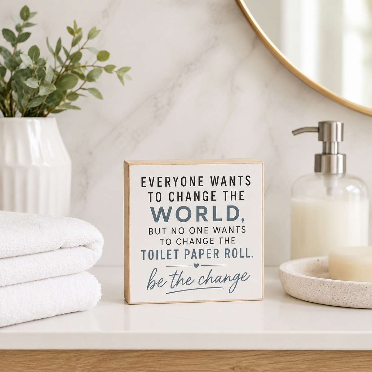 Everyone Wants To Change the World But No One Wants To Change the Toilet Paper