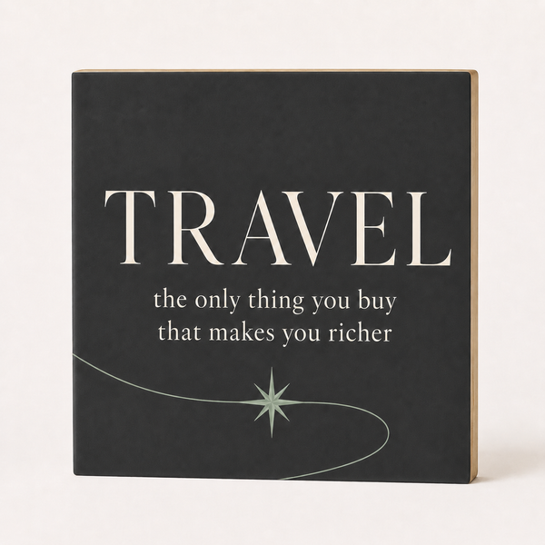 Travel the Only Thing You Will Buy That Makes You Richer Sign and Gift