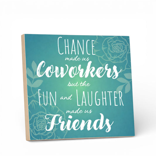 Chance Made Us Coworkers Fun and Laughter Made Us Friends Sign and Gift