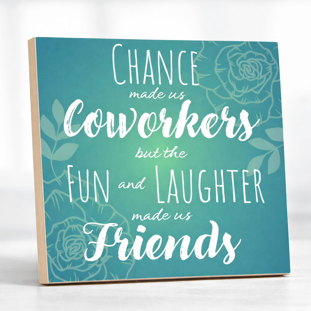 Chance Made Us Coworkers Fun and Laughter Made Us Friends Sign and Gift