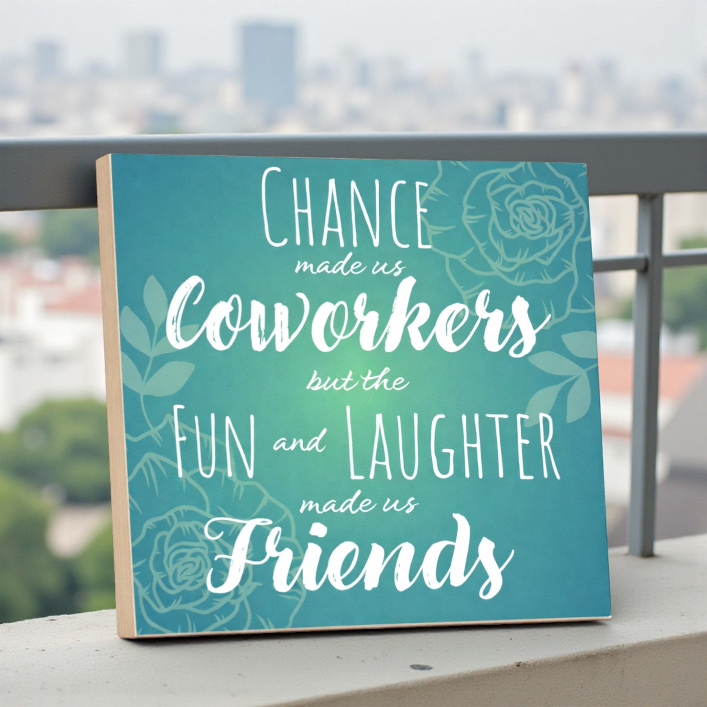 Chance Made Us Coworkers Fun and Laughter Made Us Friends Sign and Gift