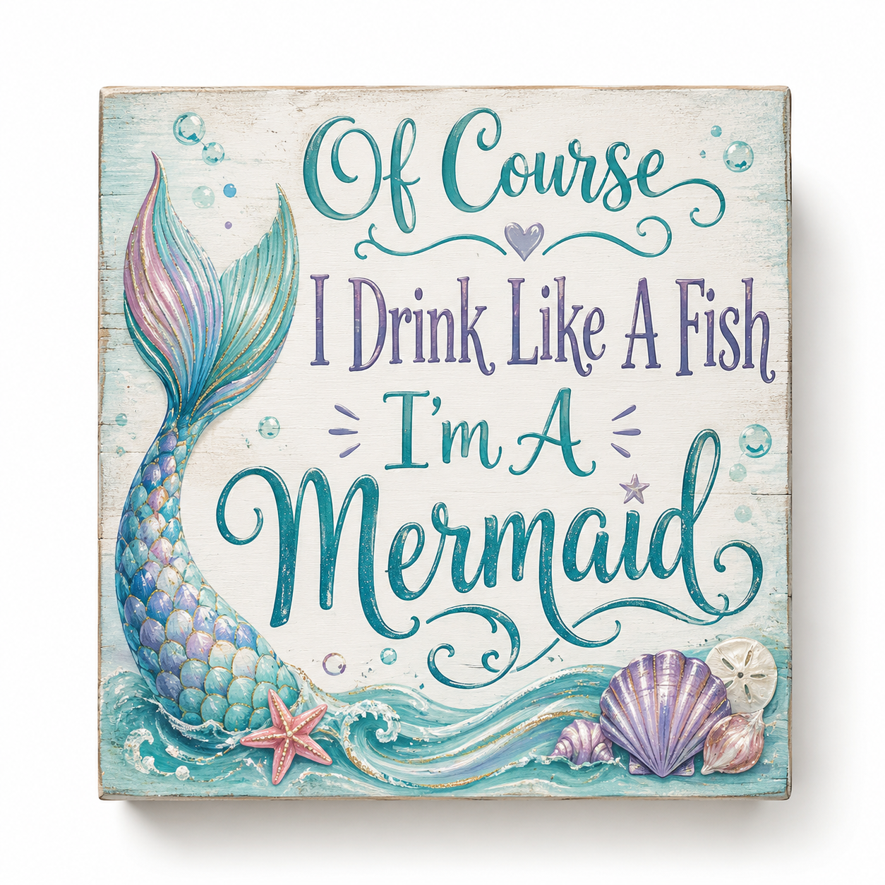 Of Course I Drink Like a Fish, I'm a Mermaid