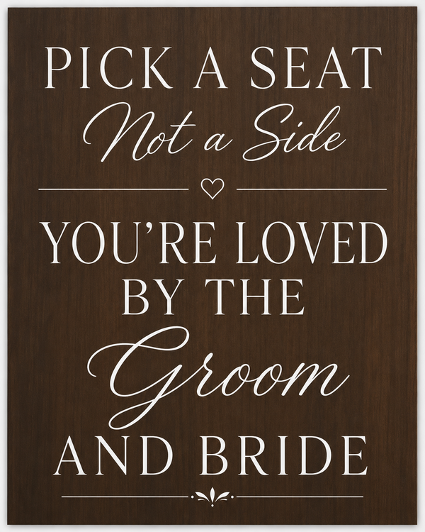 Pick a Seat Not a Side Sign You Are Loved by the Groom and Bride, Wedding Sign