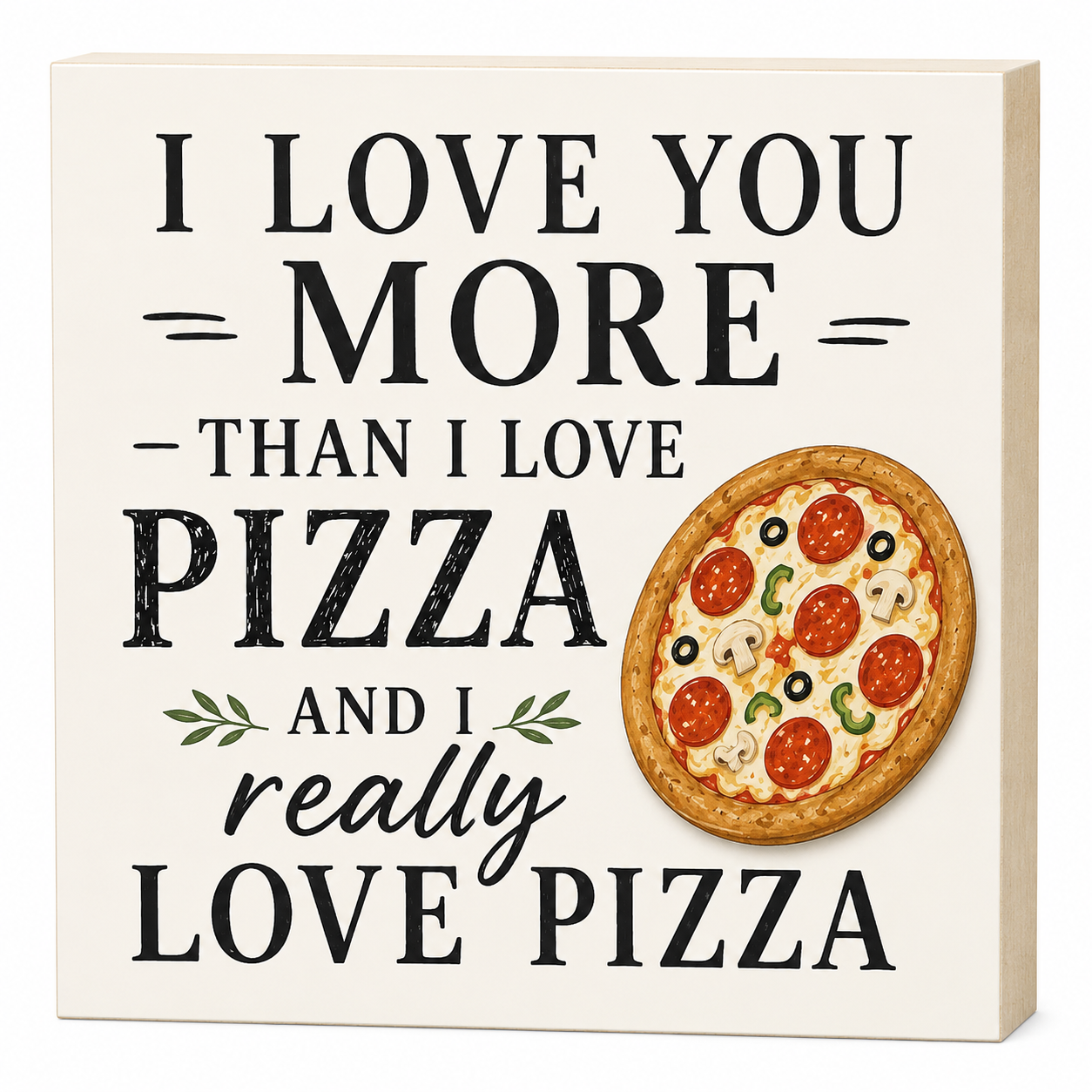 I Love You More Than I Love Pizza and I Really Love Pizza Wood Sign and Gift