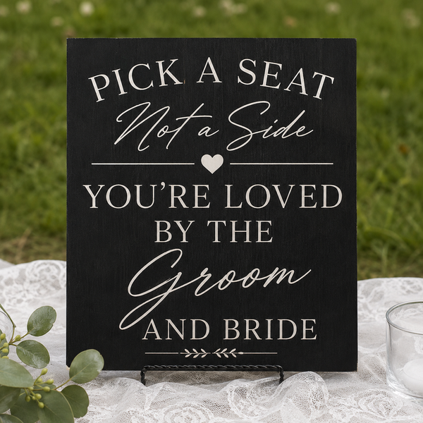 Pick a Seat Not a Side Sign You Are Loved by the Groom and Bride, Wedding Sign