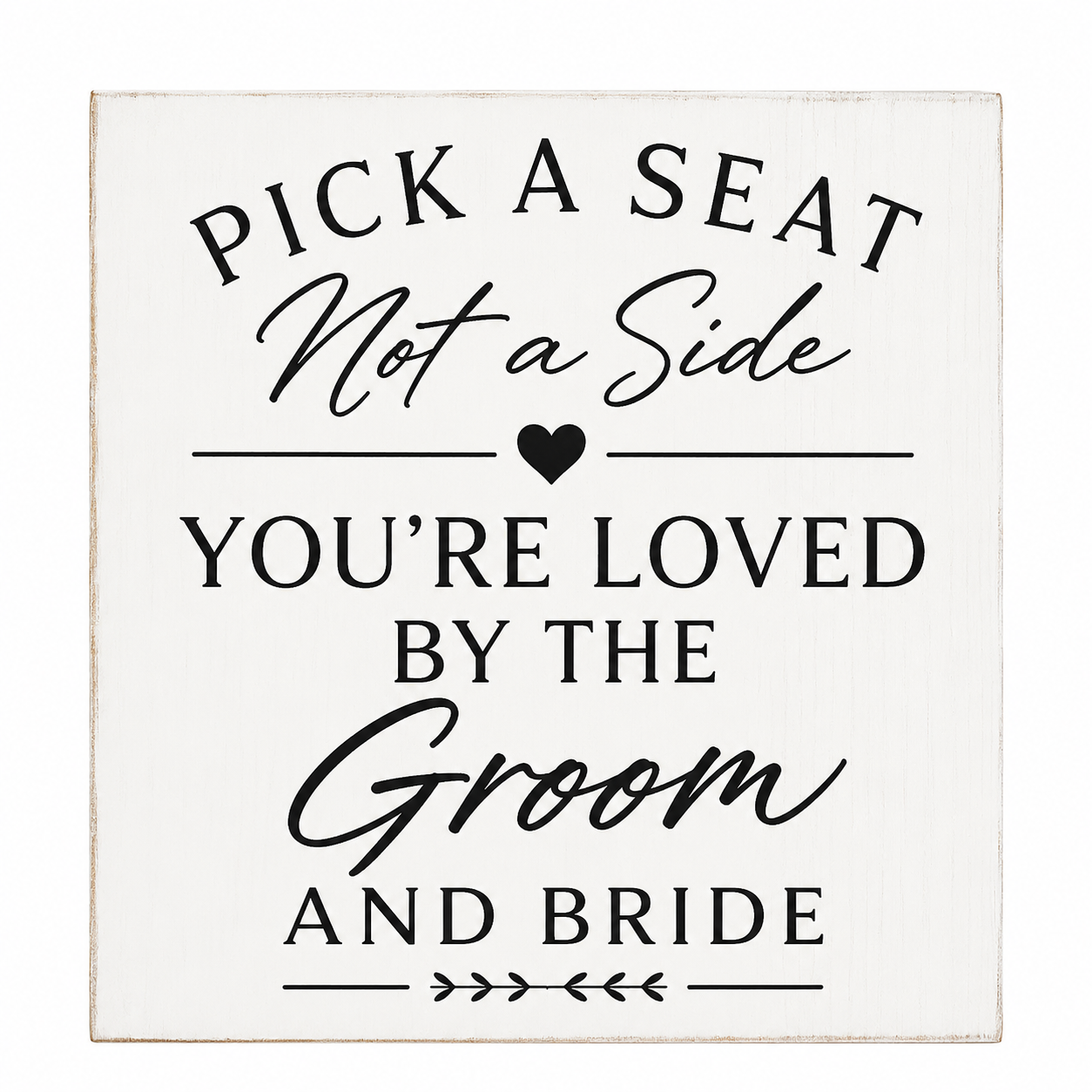 Pick a Seat Not a Side Sign You Are Loved by the Groom and Bride, Wedding Sign