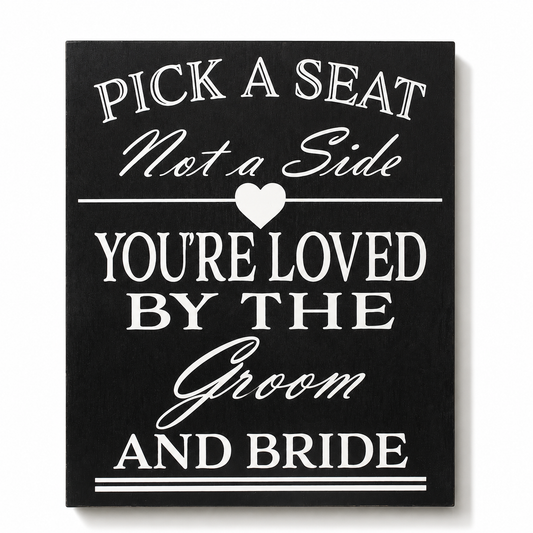 Pick a Seat Not a Side Sign You Are Loved by the Groom and Bride, Wedding Sign