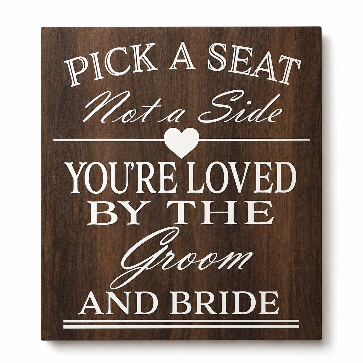 Pick a Seat Not a Side Sign You Are Loved by the Groom and Bride, Wedding Sign