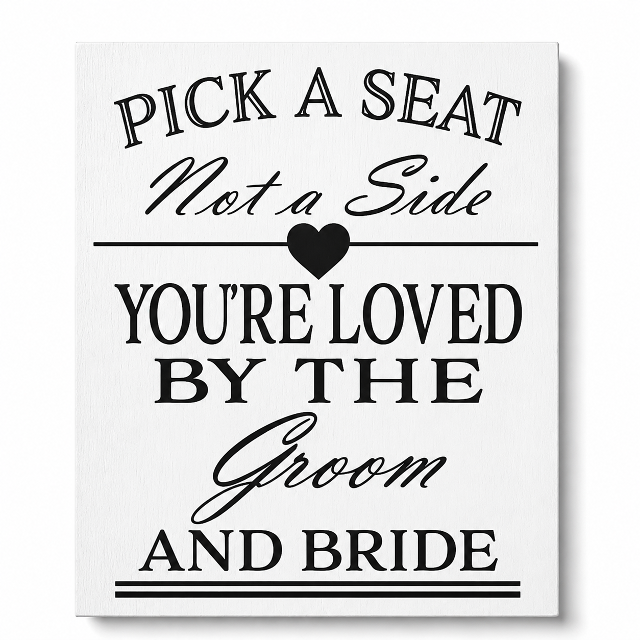 Pick a Seat Not a Side Sign You Are Loved by the Groom and Bride, Wedding Sign