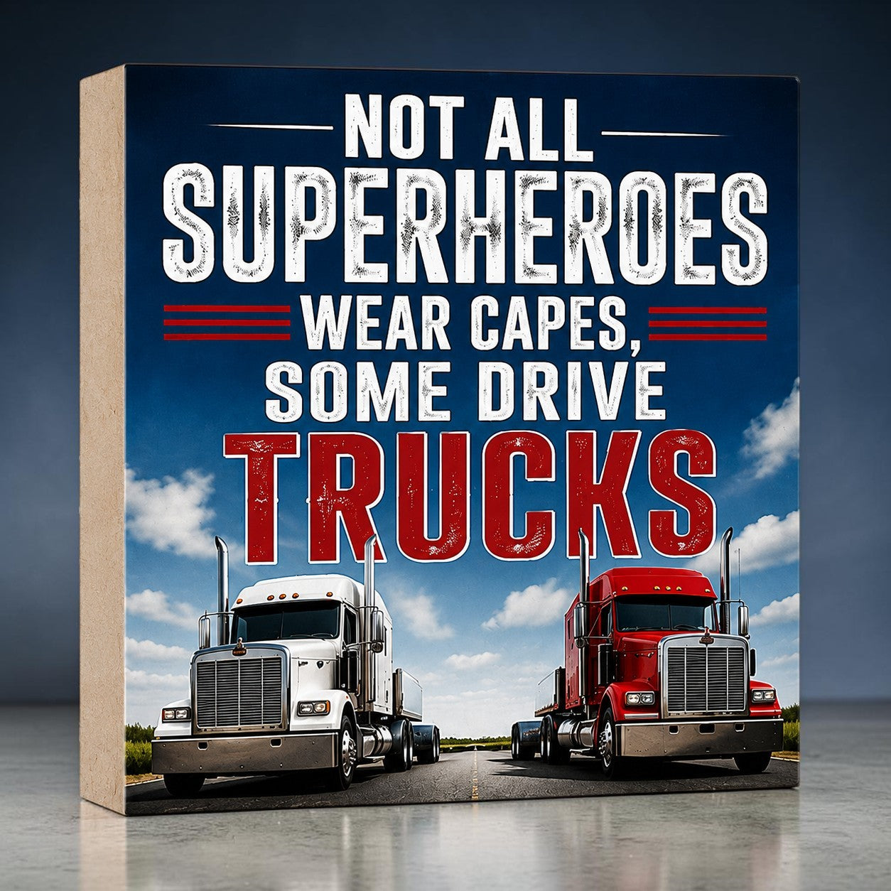 Not All Superheroes Wear Capes Some Drive Trucks Sign
