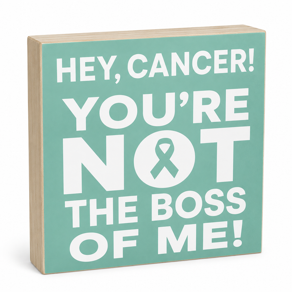 Hey Cancer You're Not The Boss of Me Teal Wooden Sign, Motivational Cancer Support Gift, Inspirational Home Décor, Made in USA