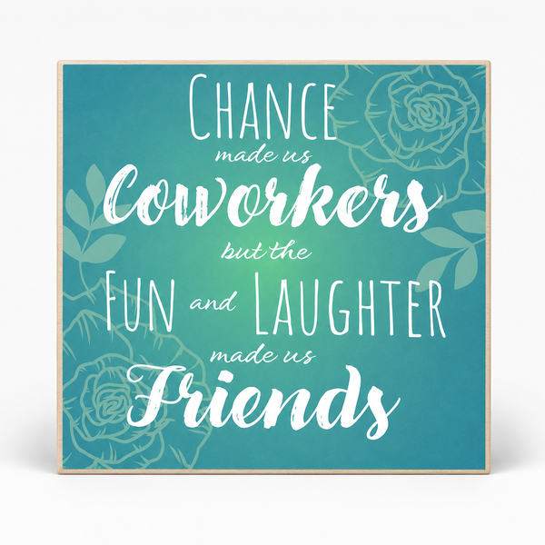 Chance Made Us Coworkers Fun and Laughter Made Us Friends Sign and Gift