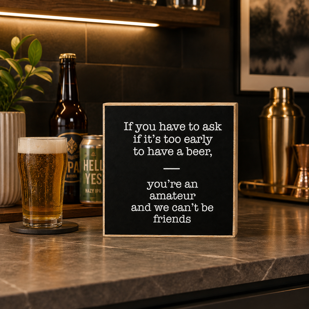 If You Have to Ask If It's Too Early to Drink A Beer You're an Amateur We Can't Be Friends Sign and Gift