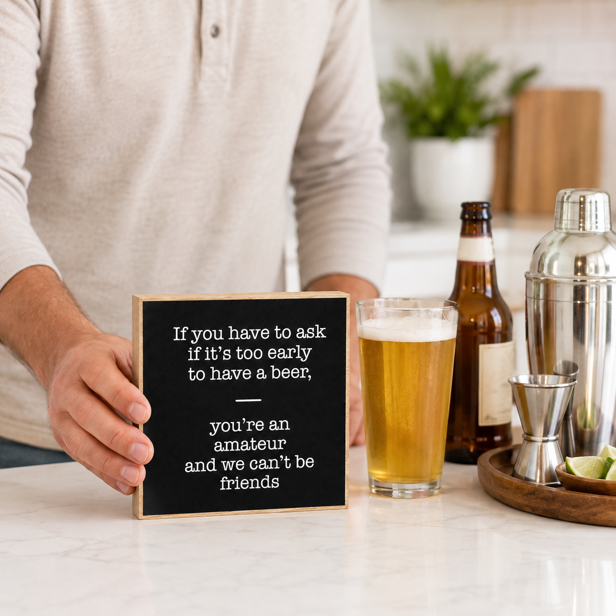 If You Have to Ask If It's Too Early to Drink A Beer You're an Amateur We Can't Be Friends Sign and Gift