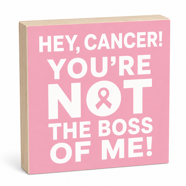 Hey, Cancer You're Not the Boss Of Me Wooden Sign, Breast Cancer Awareness, Pink