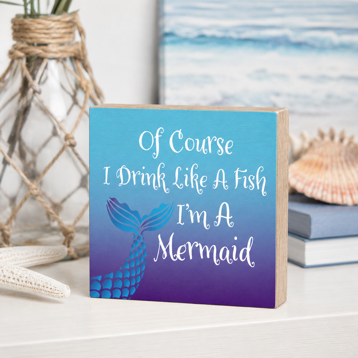 Of Course I Drink Like a Fish, I'm a Mermaid