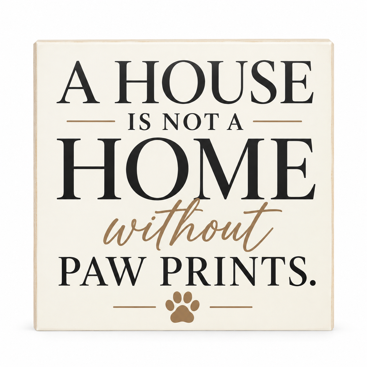 A House is not a Home Without Paw Prints Sign